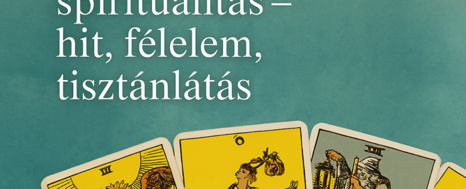 Kártya és spiritualitás - hit, félelem, tisztánlátás